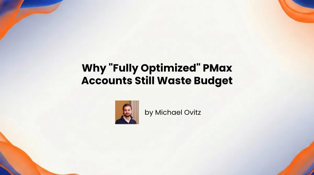 "Fully Optimized" PMax Still Wastes Budget