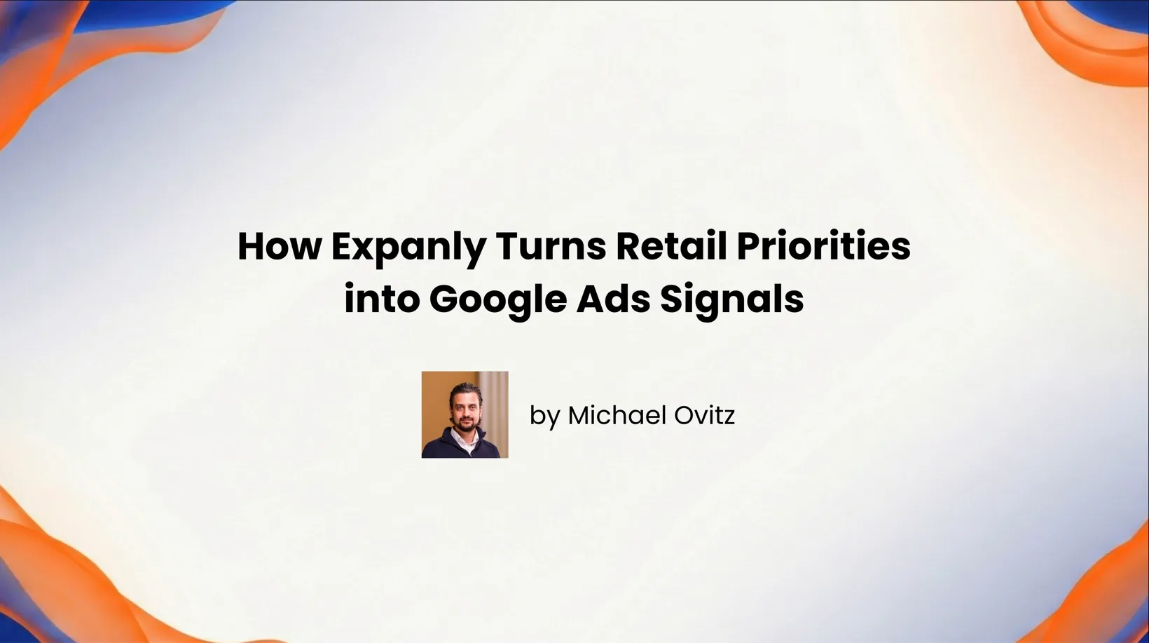 How Expanly Turns Retail Priorities into Google Ads Signals