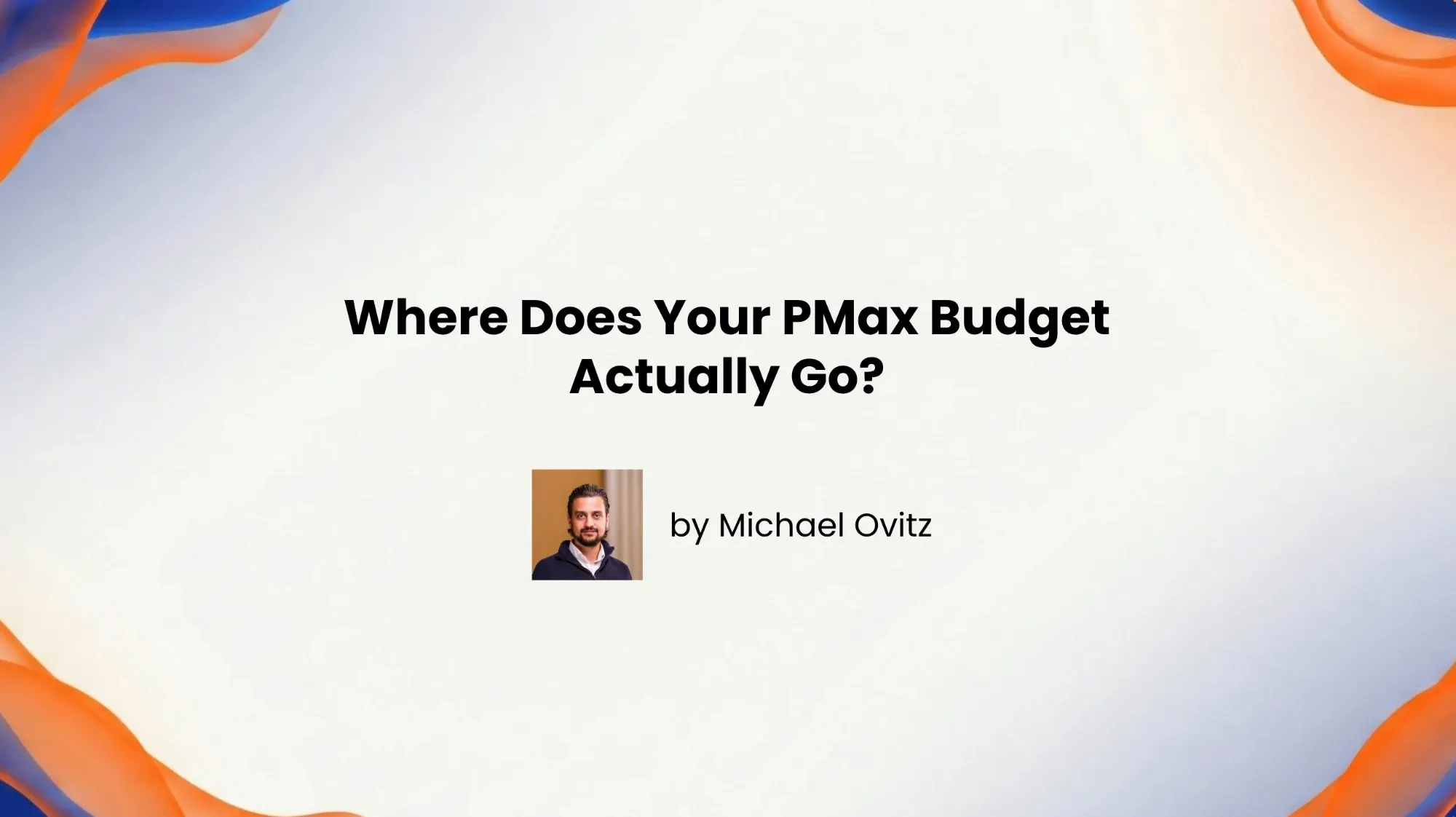 Where Does Your PMax Budget Actually Go?