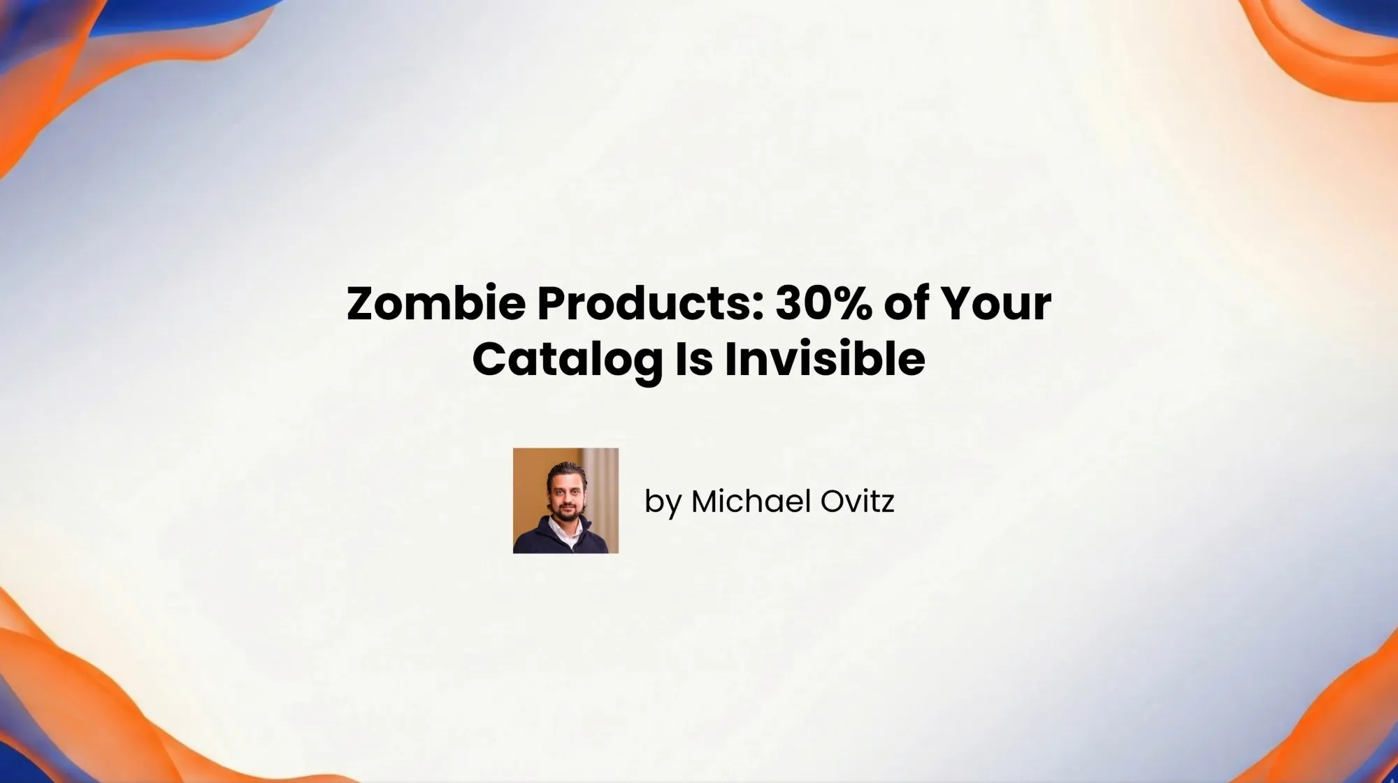 Zombie Products: 30% of Your Catalog Is Invisible